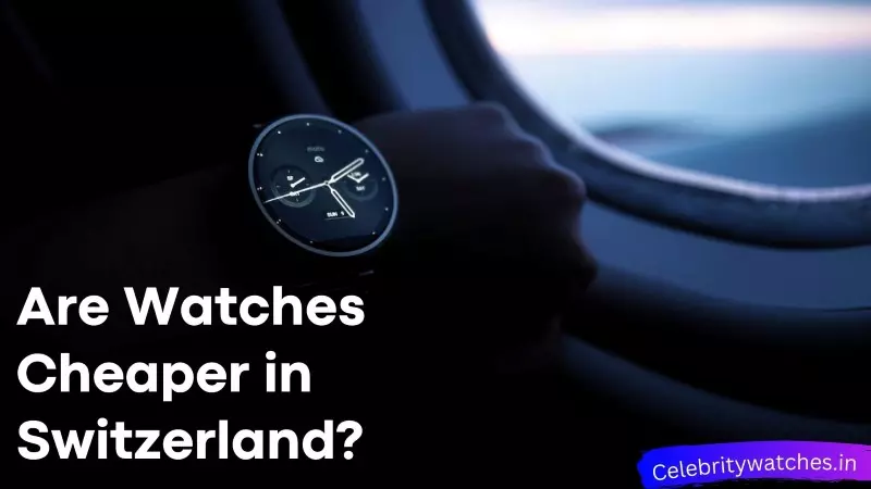 are-watches-cheaper-in-switzerland